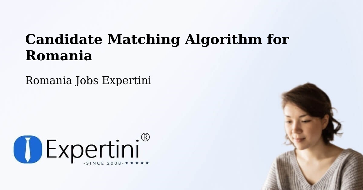 Candidate Matching Algorithm Overview – Salcea - Romania Jobs Expertini